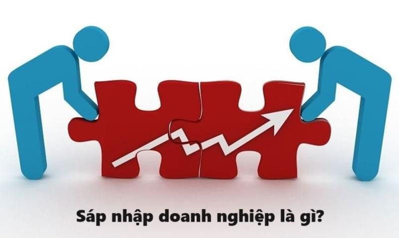 Tìm hiểu về khái niệm sáp nhập doanh nghiệp