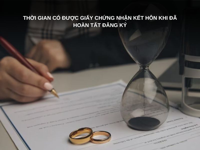 Thời gian có được giấy chứng nhận kết hôn khi đã hoàn tất đăng ký