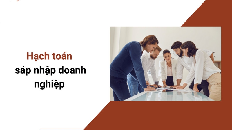 Tìm hiểu hạch toán sáp nhập doanh nghiệp theo quy định