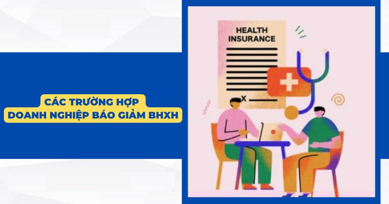 Các 5 trường hợp cần thực hiện báo giảm BHXH