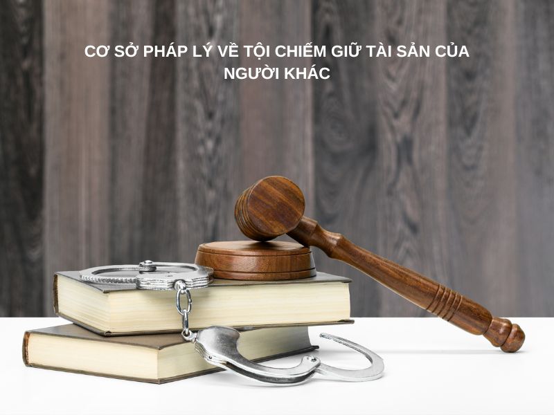 Cơ sở pháp lý về tội chiếm giữ tài sản của người khác