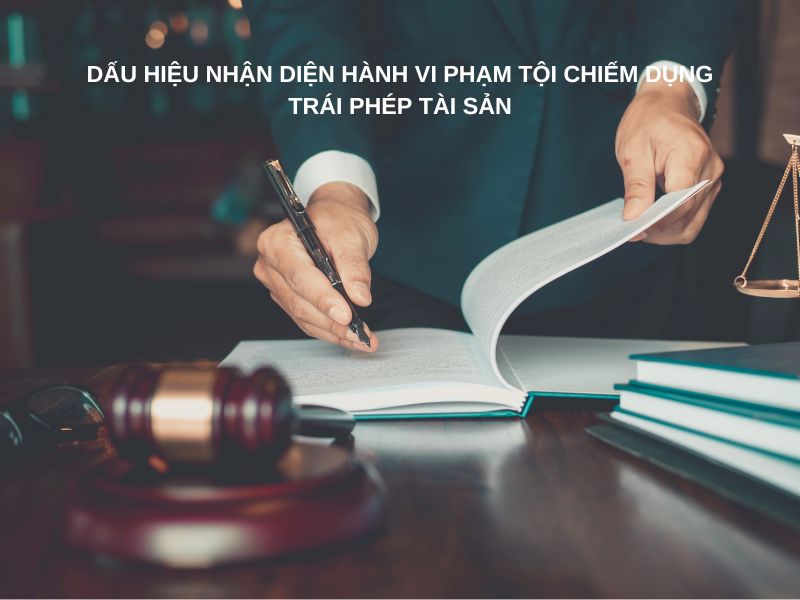 Dấu hiệu nhận diện hành vi phạm tội chiếm dụng trái phép tài sản