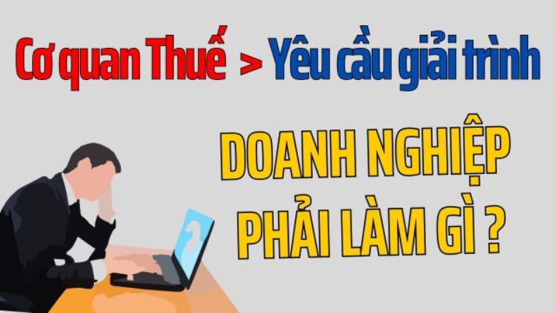 Doanh nghiệp phải giải trình khi có yêu cầu từ cơ quan thuế