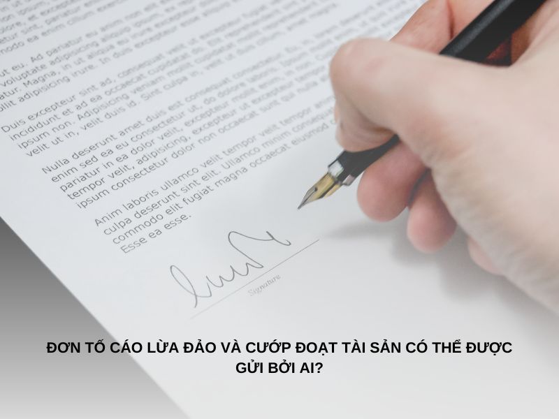 Đơn tố cáo lừa đảo và cướp đoạt tài sản có thể được gửi bởi ai?