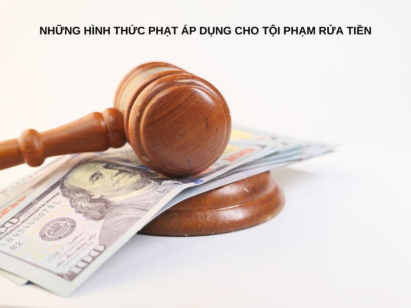 Những hình thức phạt áp dụng cho tội phạm rửa tiền