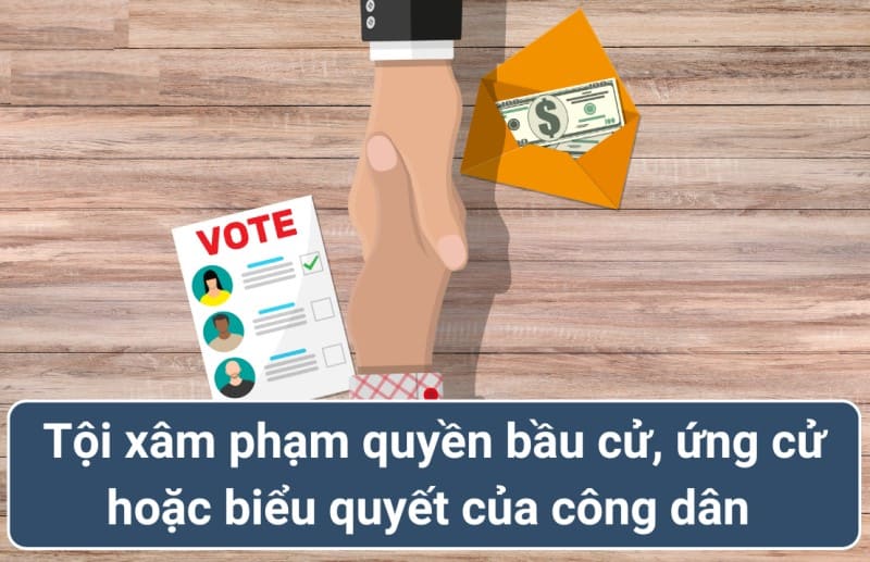 Hành động xâm phạm quyền bầu cử và ứng cử sẽ có các hình phạt 