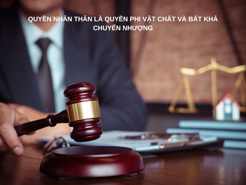 Quyền nhân thân là quyền phi vật chất và bất khả chuyển nhượng