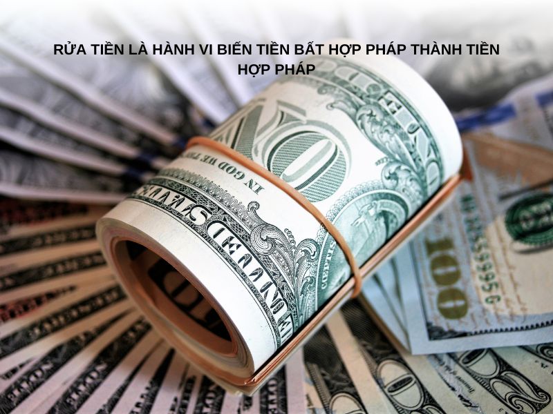 Rửa tiền là hành vi biến tiền bất hợp pháp thành tiền hợp pháp