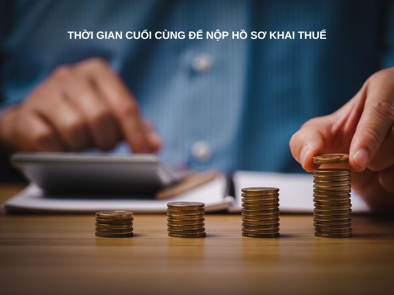 ​​Thời gian cuối cùng để nộp hồ sơ khai thuế