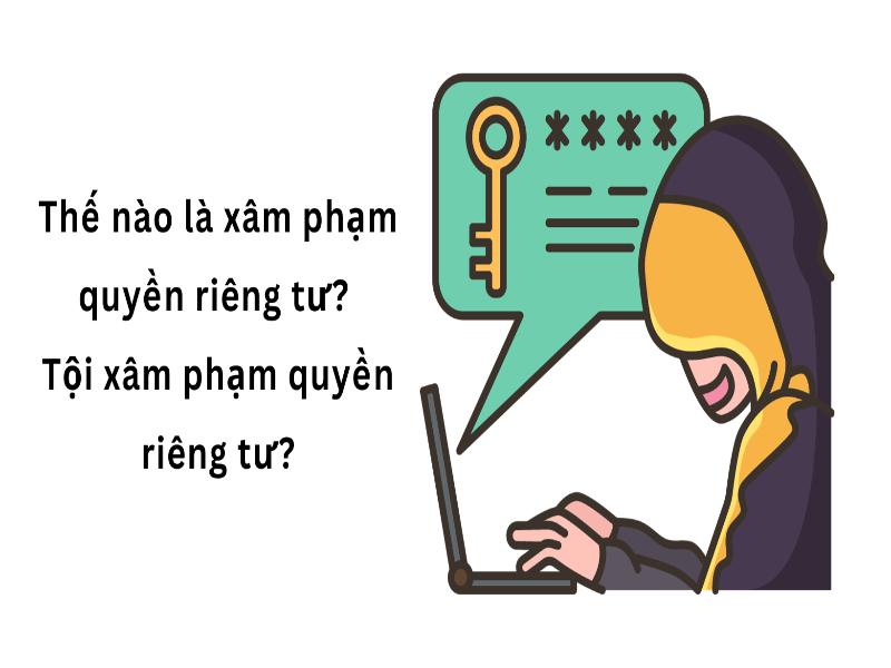 Giải thích về khái niệm xâm phạm quyền cá nhân, riêng tư 