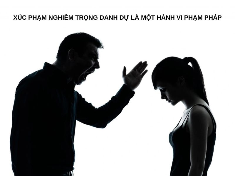 Xúc phạm nghiêm trọng danh dự là một hành vi phạm pháp