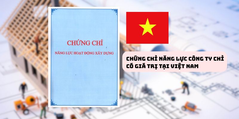 Chứng chỉ năng lực chỉ có giá trị tại Việt Nam