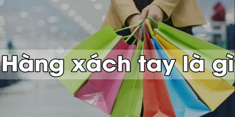 Hàng xách tay là gì bạn có biết?