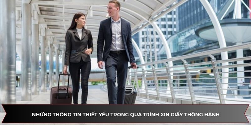 Những thông tin thiết yếu trong quá trình xin giấy thông hành