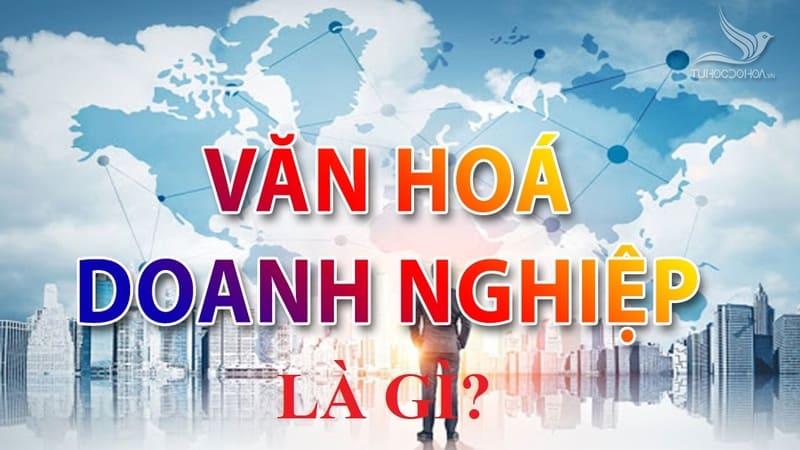 Tìm hiểu khái niệm văn hóa doanh nghiệp là gì?