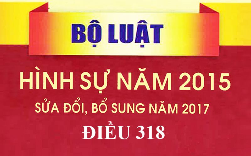 Mức phạt quy định theo Điều 318 của Bộ luật Hình sự 