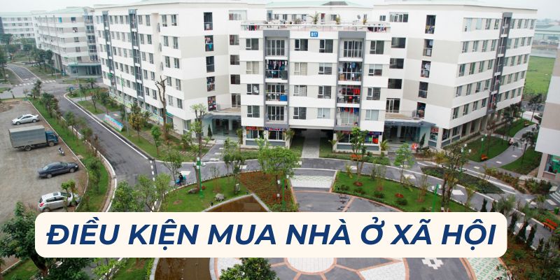 Mua nhà ở xã hội phải đáp ứng đủ điều kiện theo quy định mới