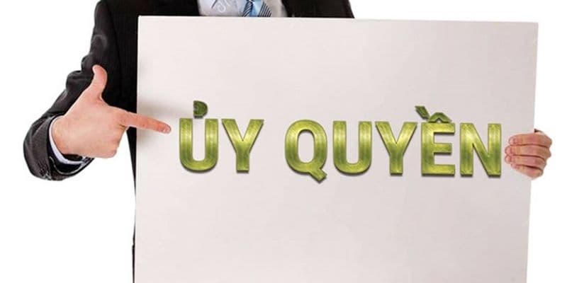 Một số loại giấy ủy quyền yêu cầu công chứng